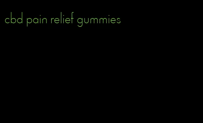 cbd pain relief gummies