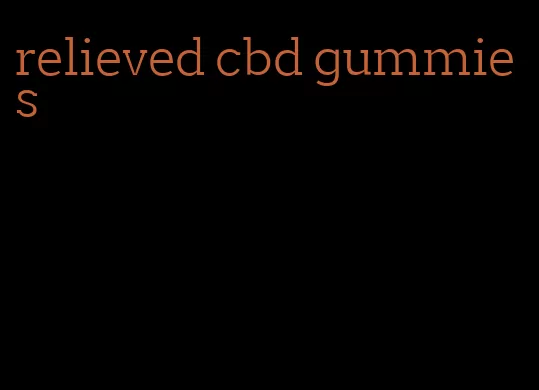 relieved cbd gummies