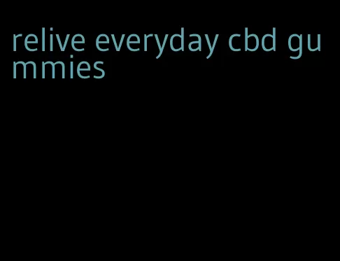 relive everyday cbd gummies