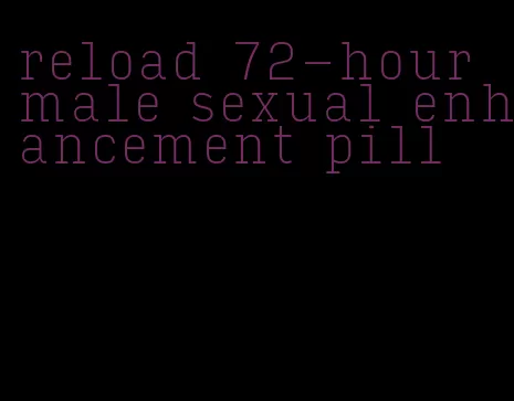 reload 72-hour male sexual enhancement pill