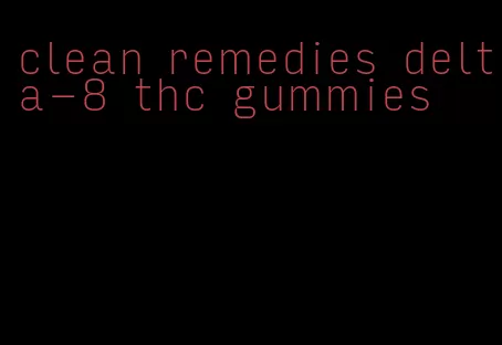 clean remedies delta-8 thc gummies