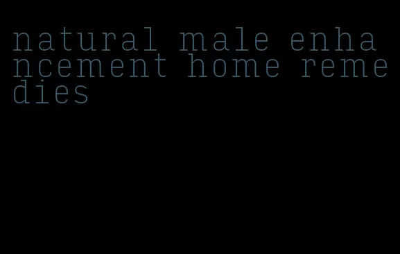 natural male enhancement home remedies