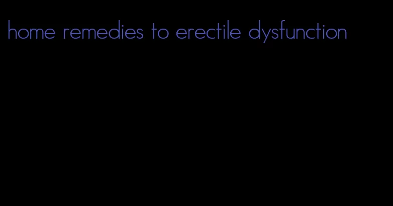 home remedies to erectile dysfunction