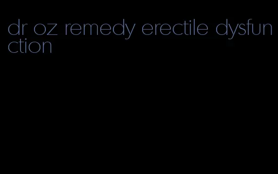 dr oz remedy erectile dysfunction