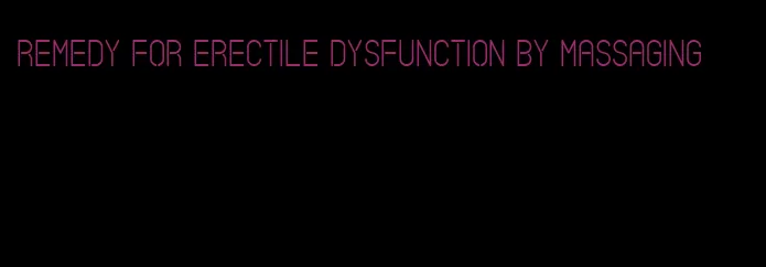 remedy for erectile dysfunction by massaging