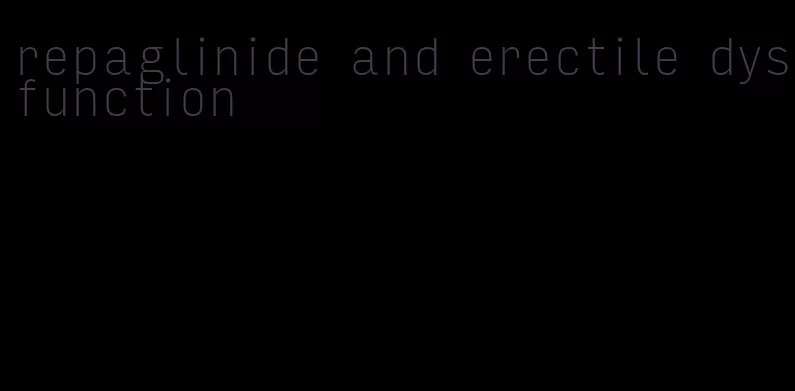 repaglinide and erectile dysfunction