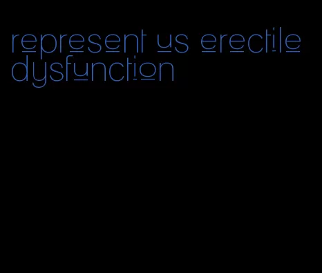 represent us erectile dysfunction