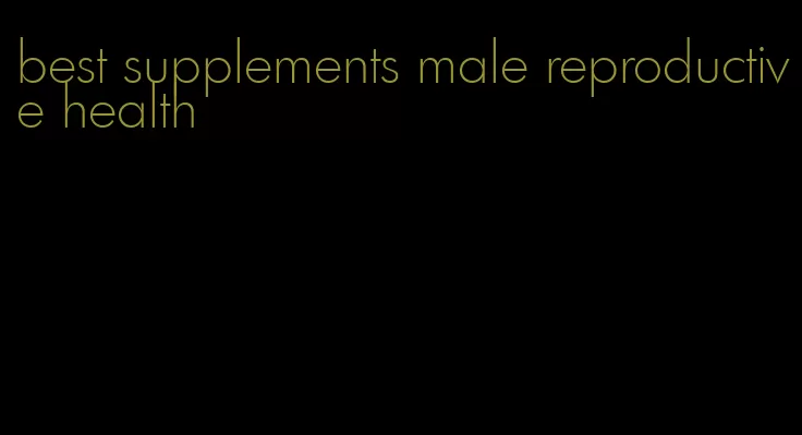 best supplements male reproductive health