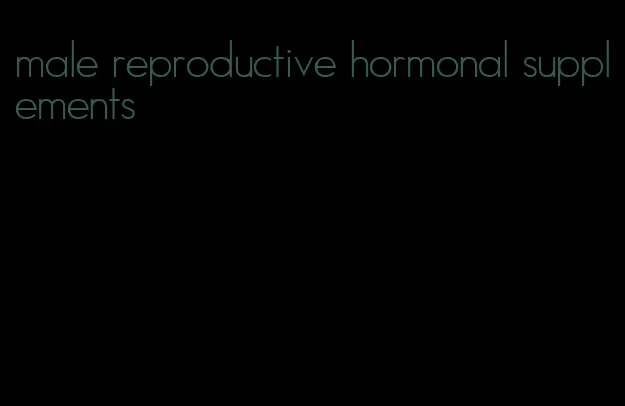 male reproductive hormonal supplements