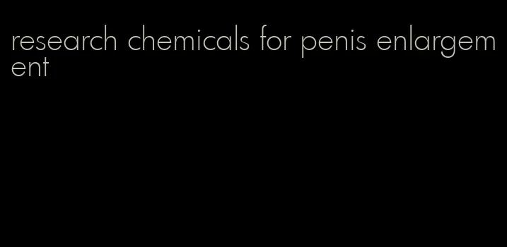 research chemicals for penis enlargement