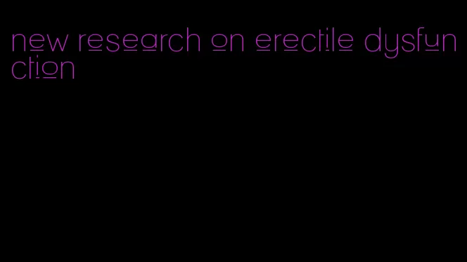 new research on erectile dysfunction