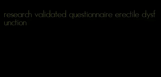 research validated questionnaire erectile dysfunction