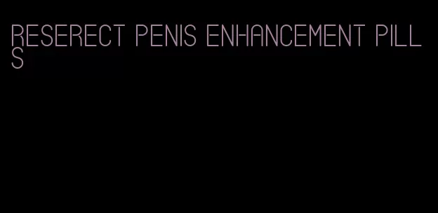 reserect penis enhancement pills