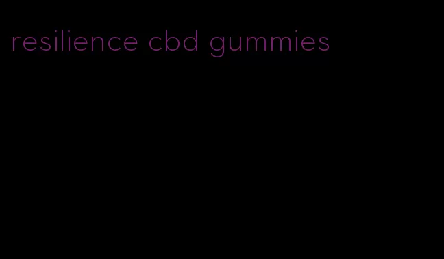 resilience cbd gummies