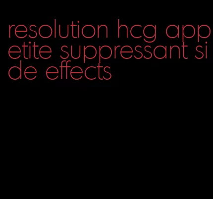 resolution hcg appetite suppressant side effects