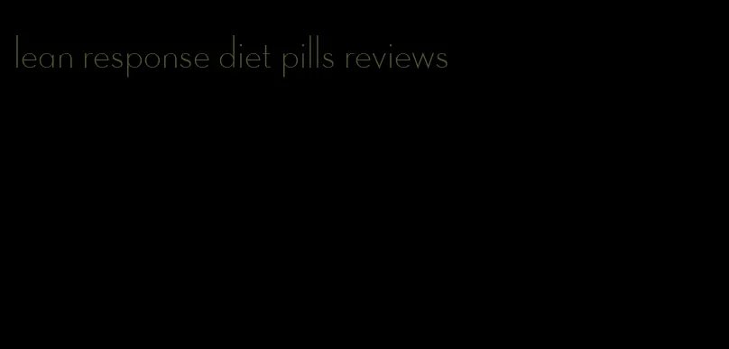 lean response diet pills reviews