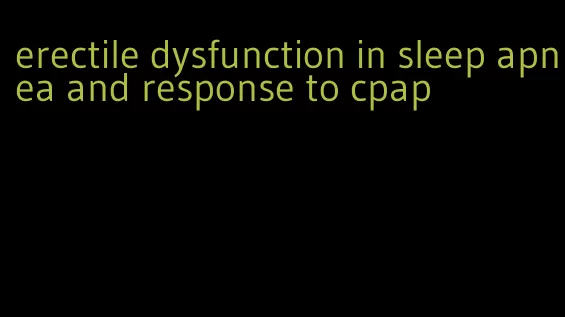 erectile dysfunction in sleep apnea and response to cpap