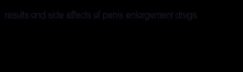 results and side effects of penis enlargement drugs