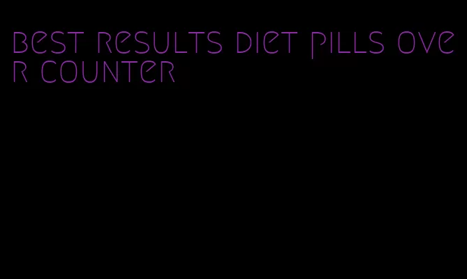 best results diet pills over counter