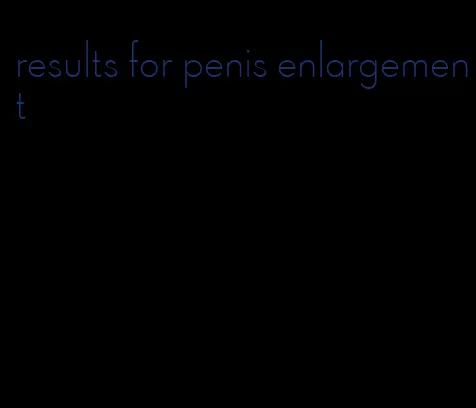 results for penis enlargement