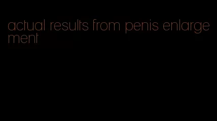 actual results from penis enlargement