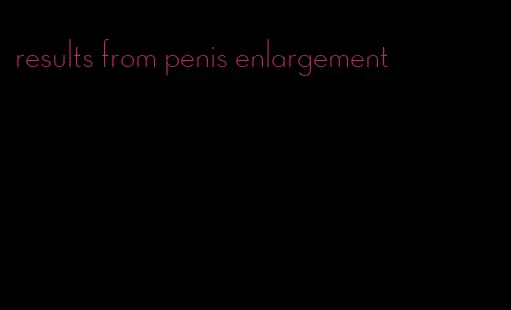 results from penis enlargement