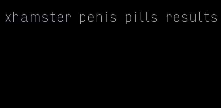 xhamster penis pills results