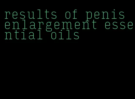 results of penis enlargement essential oils