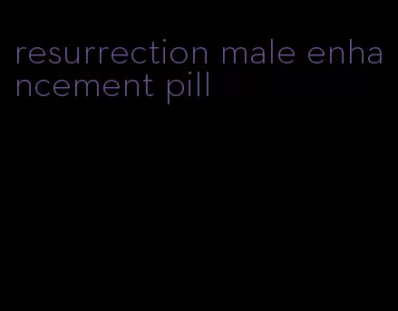 resurrection male enhancement pill