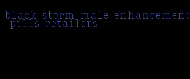 black storm male enhancement pills retailers