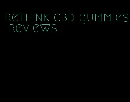 rethink cbd gummies reviews