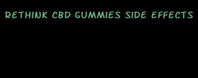 rethink cbd gummies side effects