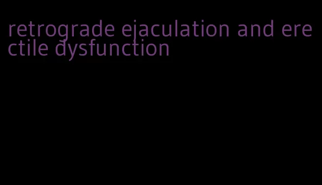 retrograde ejaculation and erectile dysfunction