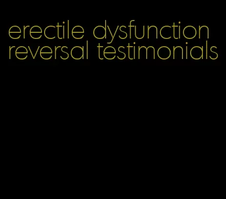 erectile dysfunction reversal testimonials