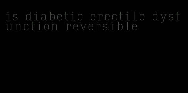 is diabetic erectile dysfunction reversible