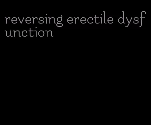 reversing erectile dysfunction