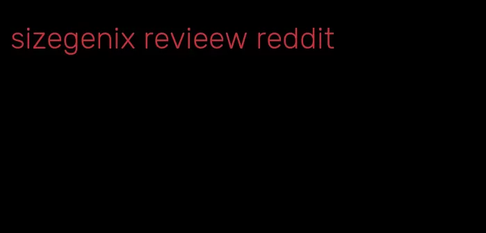 sizegenix revieew reddit