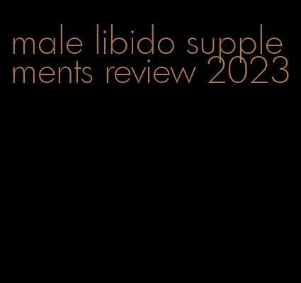 male libido supplements review 2023