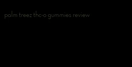 palm treez thc-o gummies review