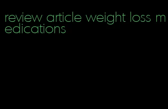 review article weight loss medications