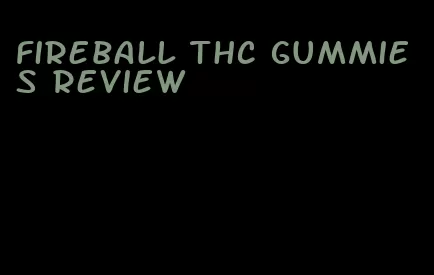 fireball thc gummies review