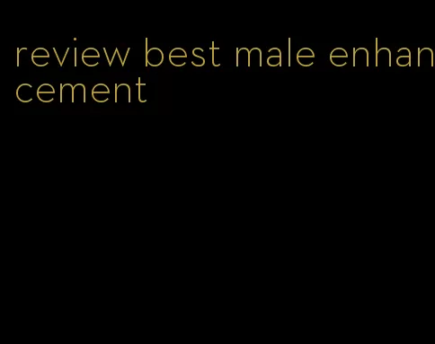 review best male enhancement