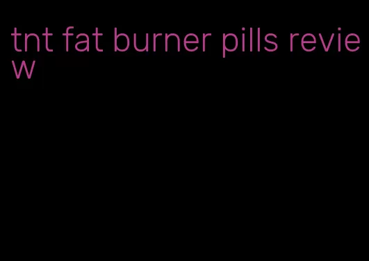 tnt fat burner pills review