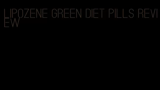 lipozene green diet pills review