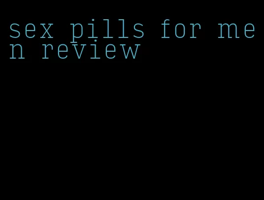 sex pills for men review