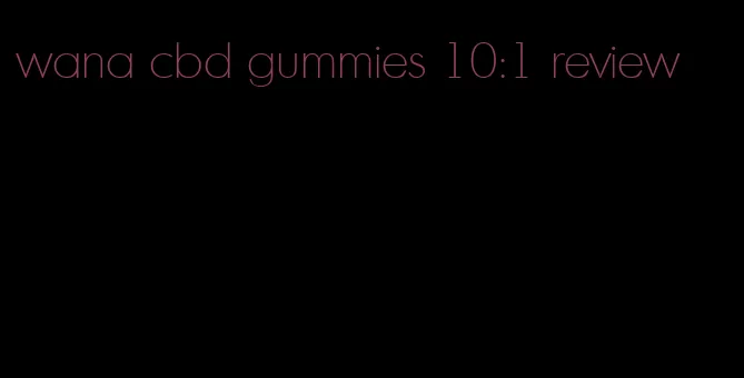 wana cbd gummies 10:1 review