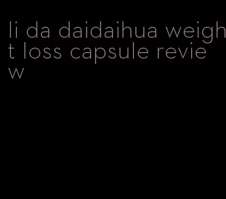 li da daidaihua weight loss capsule review