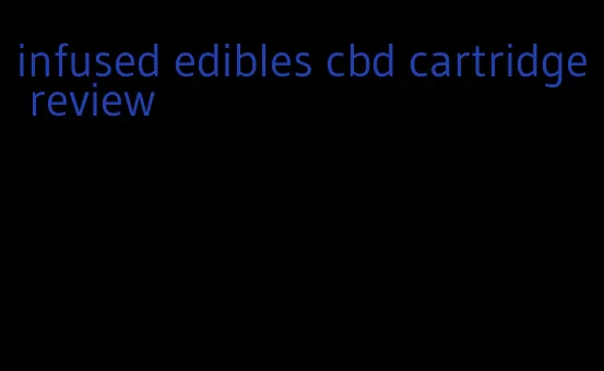 infused edibles cbd cartridge review