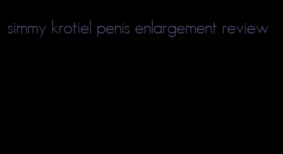 simmy krotiel penis enlargement review