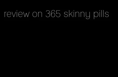 review on 365 skinny pills